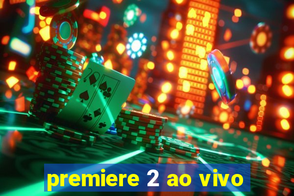 premiere 2 ao vivo